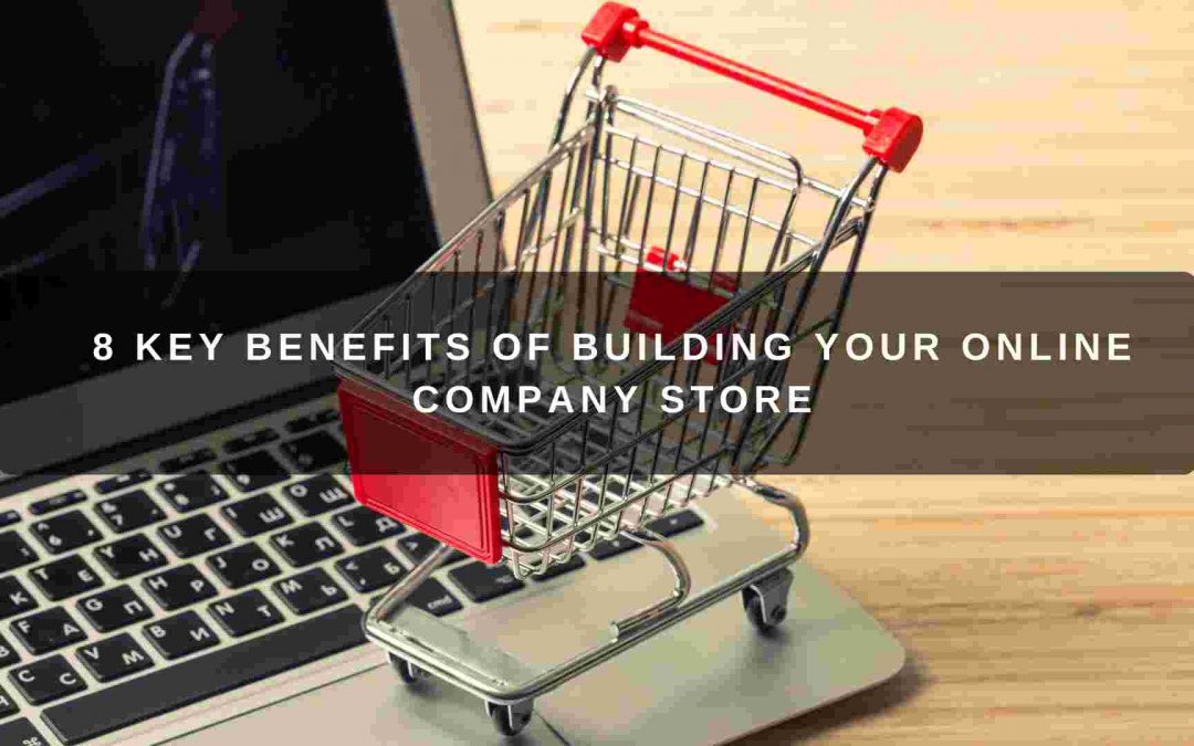 8 Key Benefits of Building Your Online Company Store