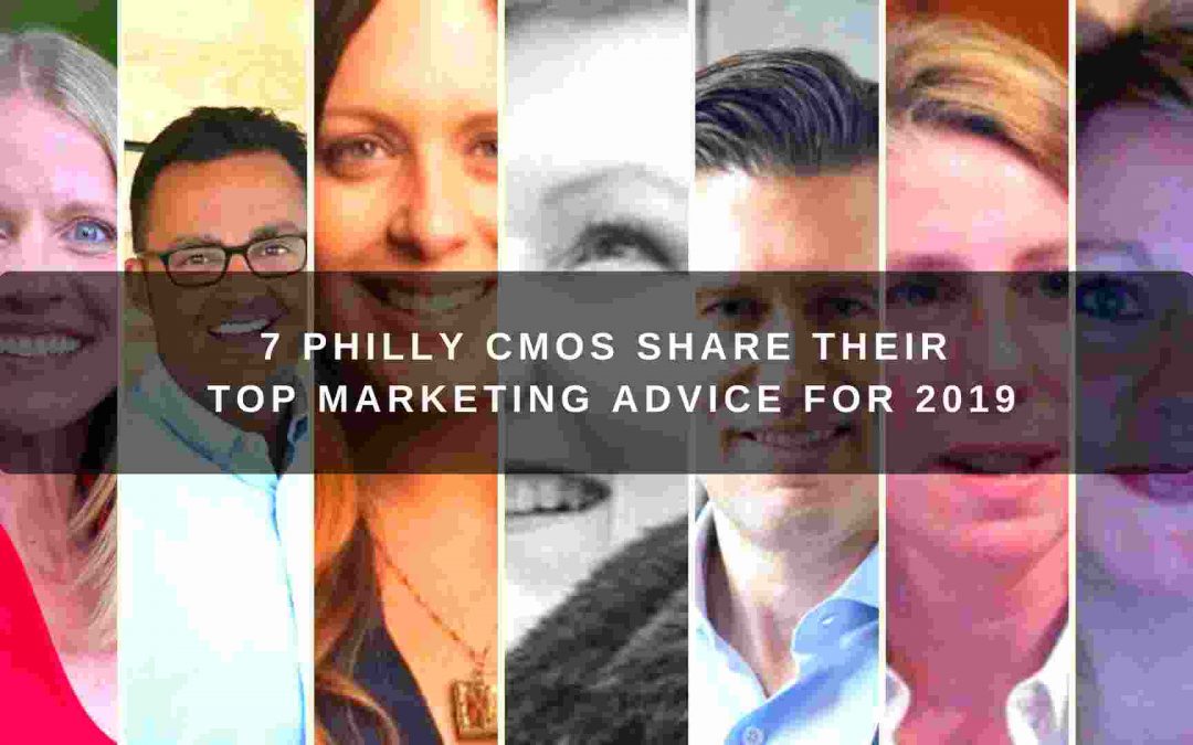 7 Philly CMOs Share Their Top Marketing Advice for 2019