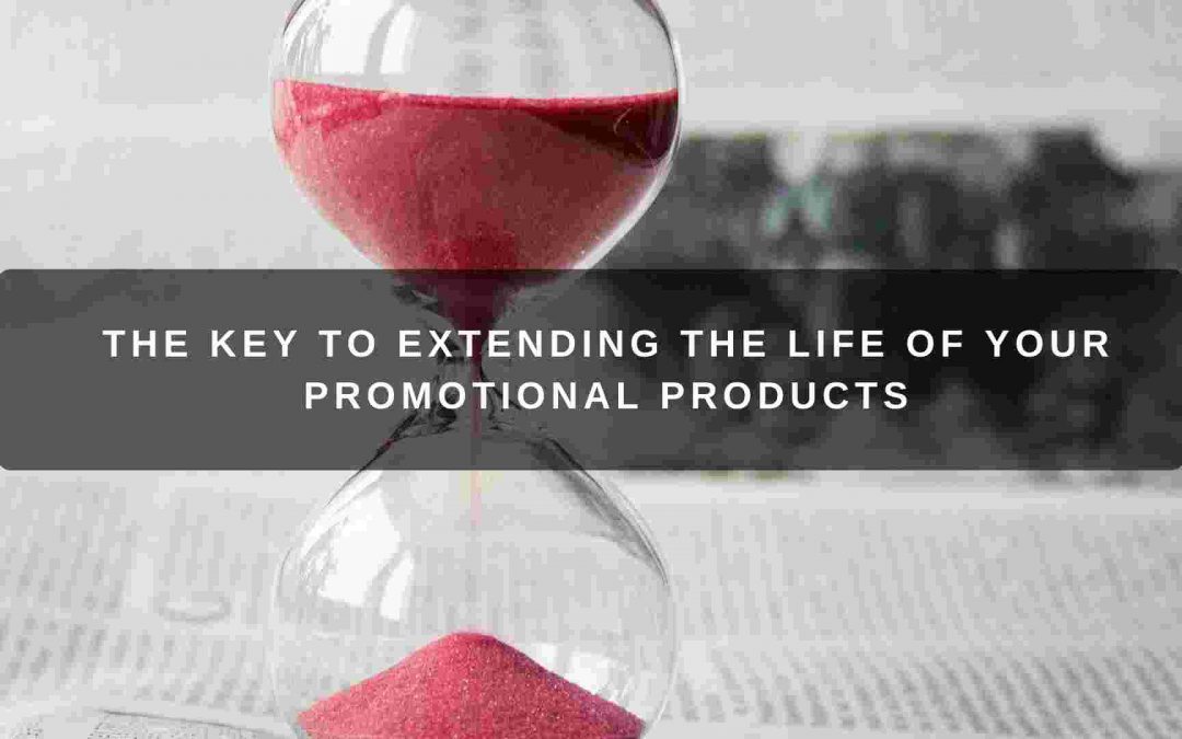 The Key to Extending the Life of Your Promotional Products