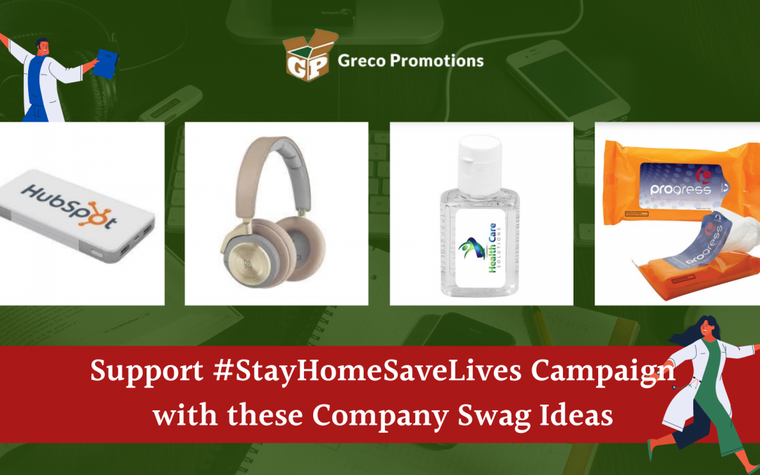 Support the #StayHomeSaveLives Campaign with these Company Swag Ideas