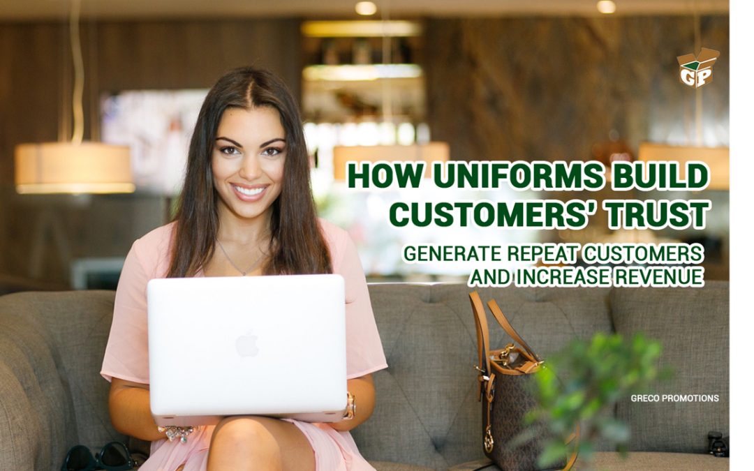 How Uniforms Build Customers’ Trust, Generate Repeat Customers and Increase Revenue